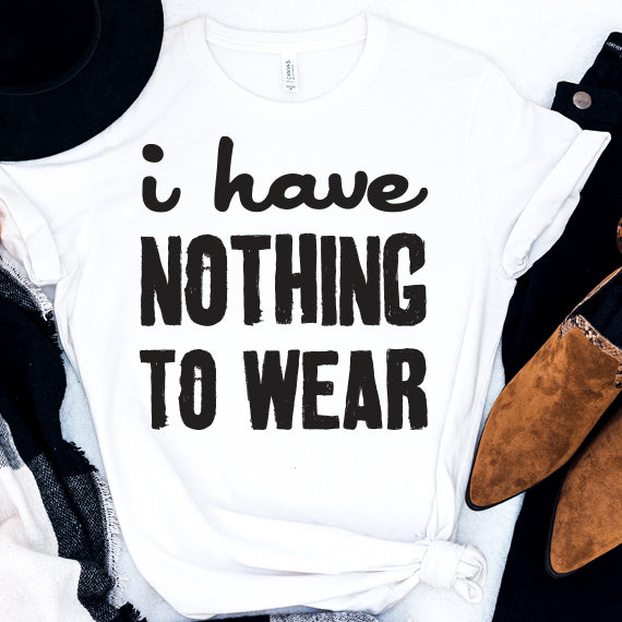 I Have Nothing To Wear SVG Saying