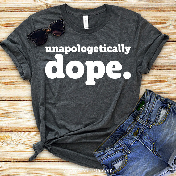 Unapologetically Dope SVG Saying
