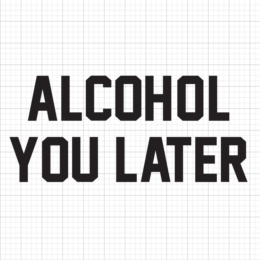 Alcohol You Later SVG Saying
