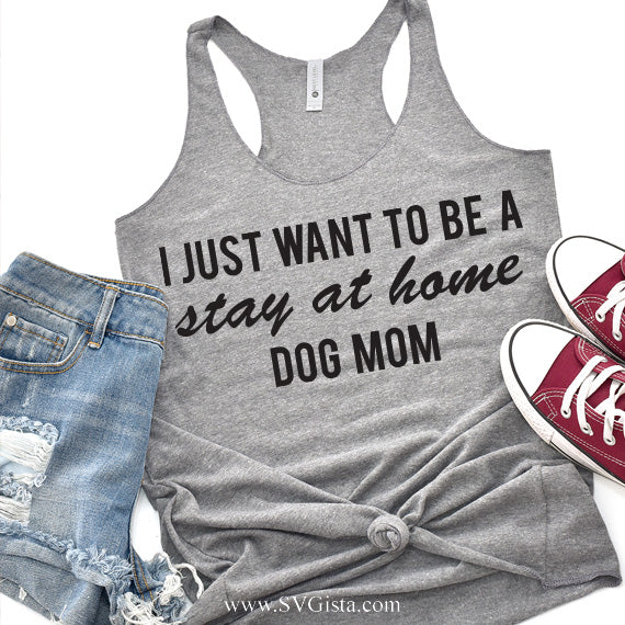 I Just Want To Be A Stay At Home Dog Mom SVG Saying