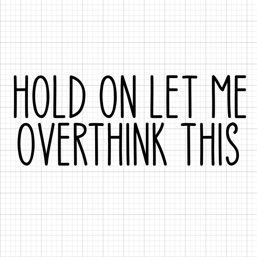 Hold On Let Me Overthink This SVG Saying