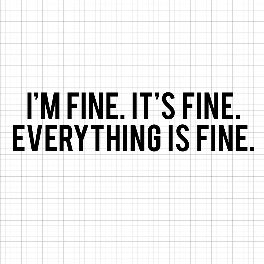 I'm Fine Its Fine SVG Saying