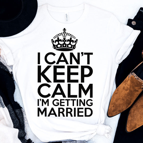 I Cant Keep Calm I'm Getting Married SVG Saying
