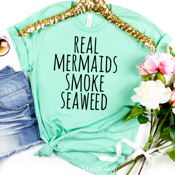 Real Mermaids Smoke Seaweed SVG Saying