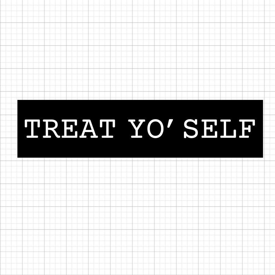 Treat Yo Self SVG Saying