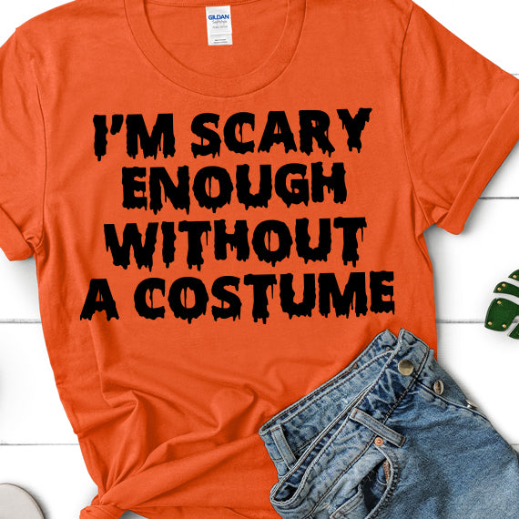 I'm Scary Enough Without A Costume SVG Saying