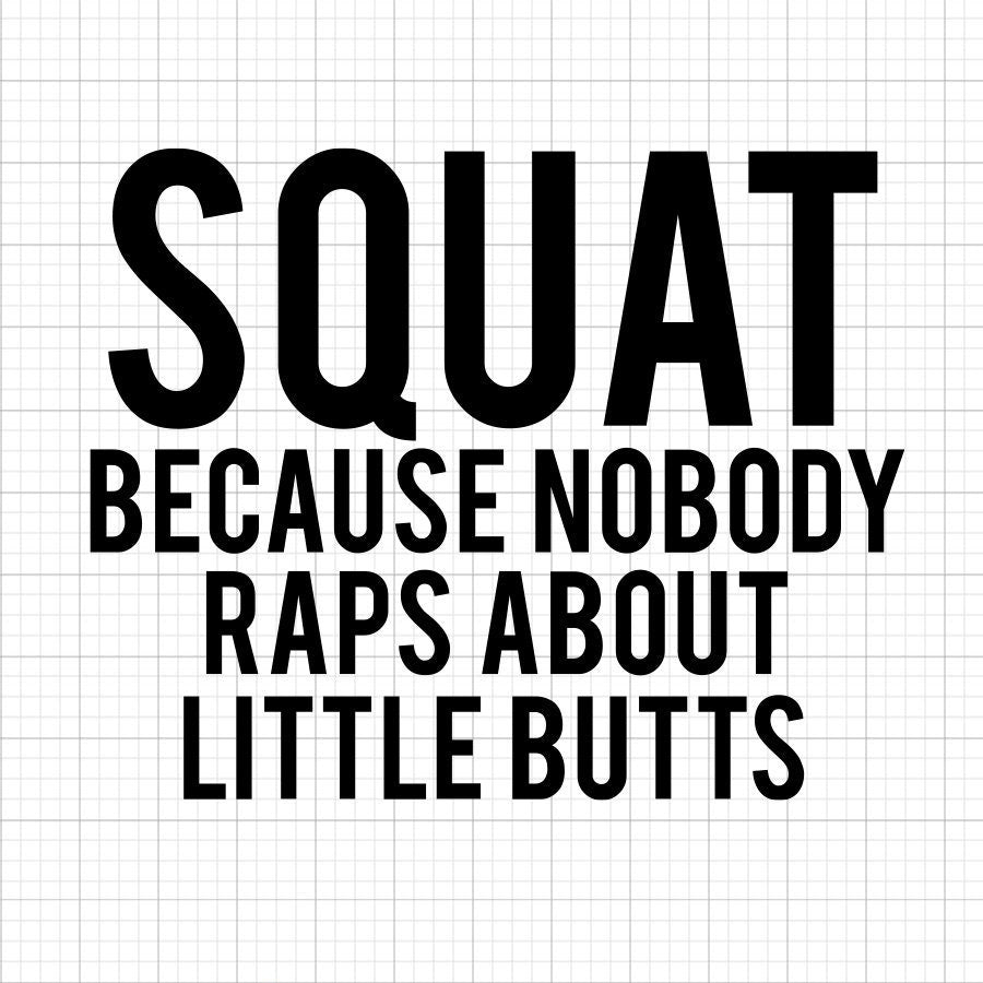 Squat Because Nobody Raps About Little Butts SVG Saying