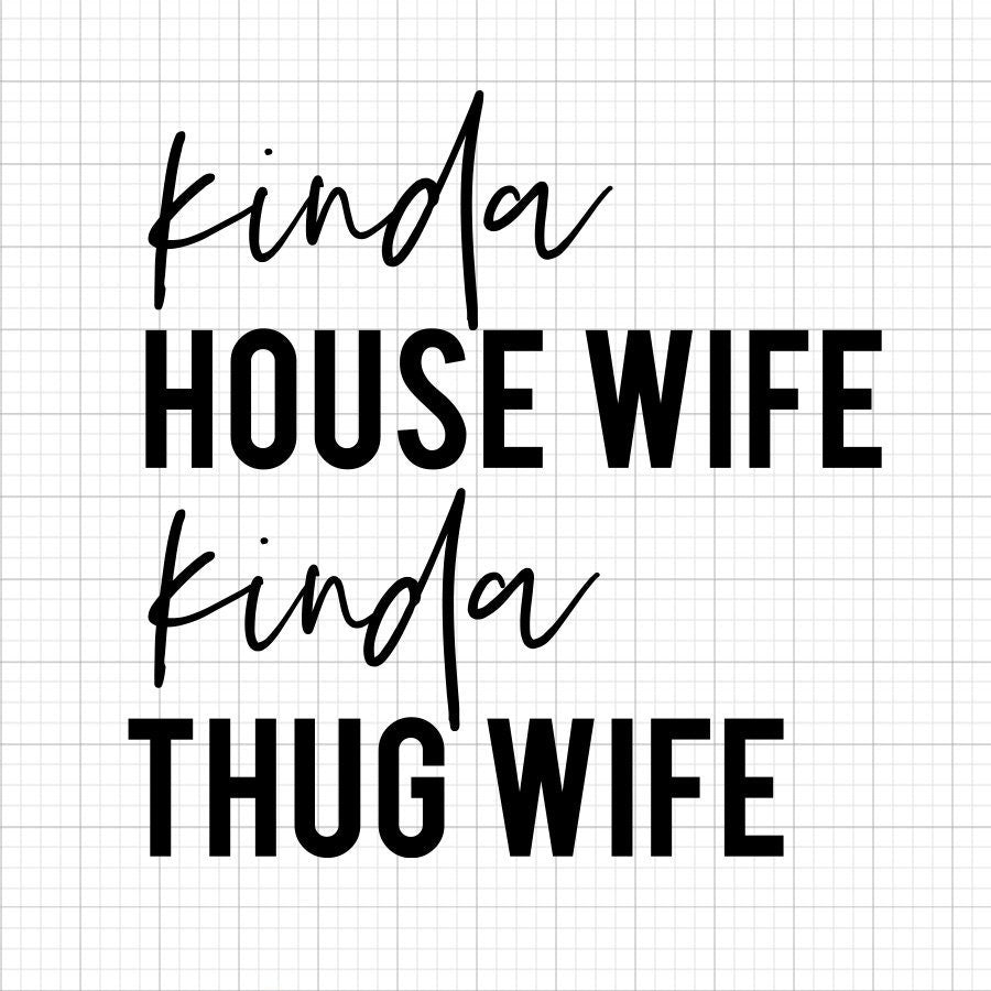 Kinda Housewife Kinda Thug Wife SVG Saying