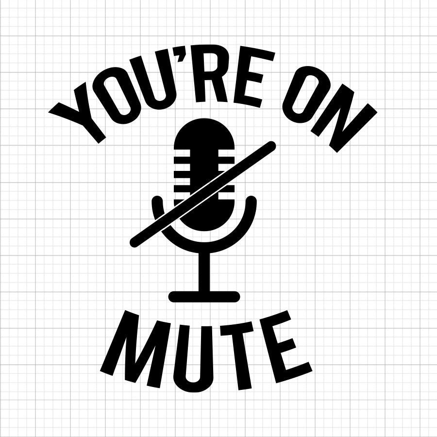 You're On Mute SVG Saying