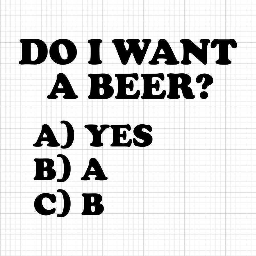 Do I Want A Beer SVG Saying