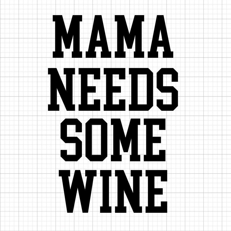 Mama Needs Some Wine SVG Saying