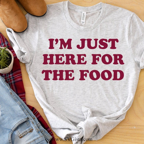 I'm Just Here For The Food SVG Saying