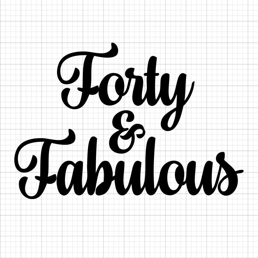 Forty And Fabulous SVG Saying