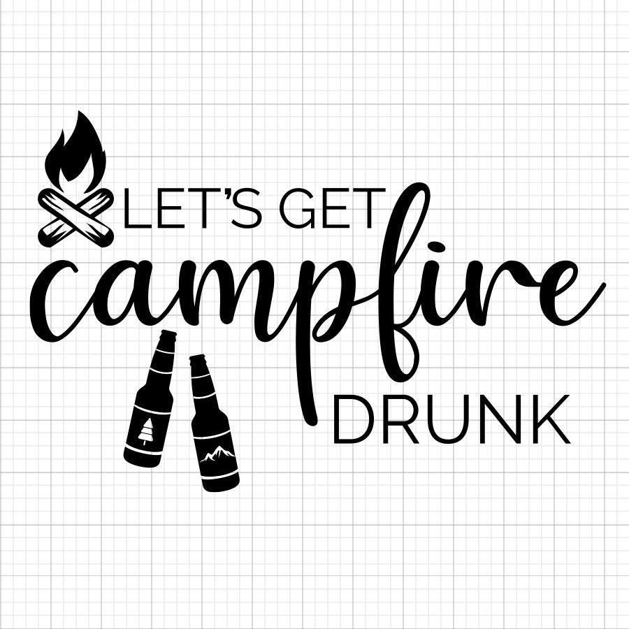 Lets Get Campfire Drunk SVG Saying