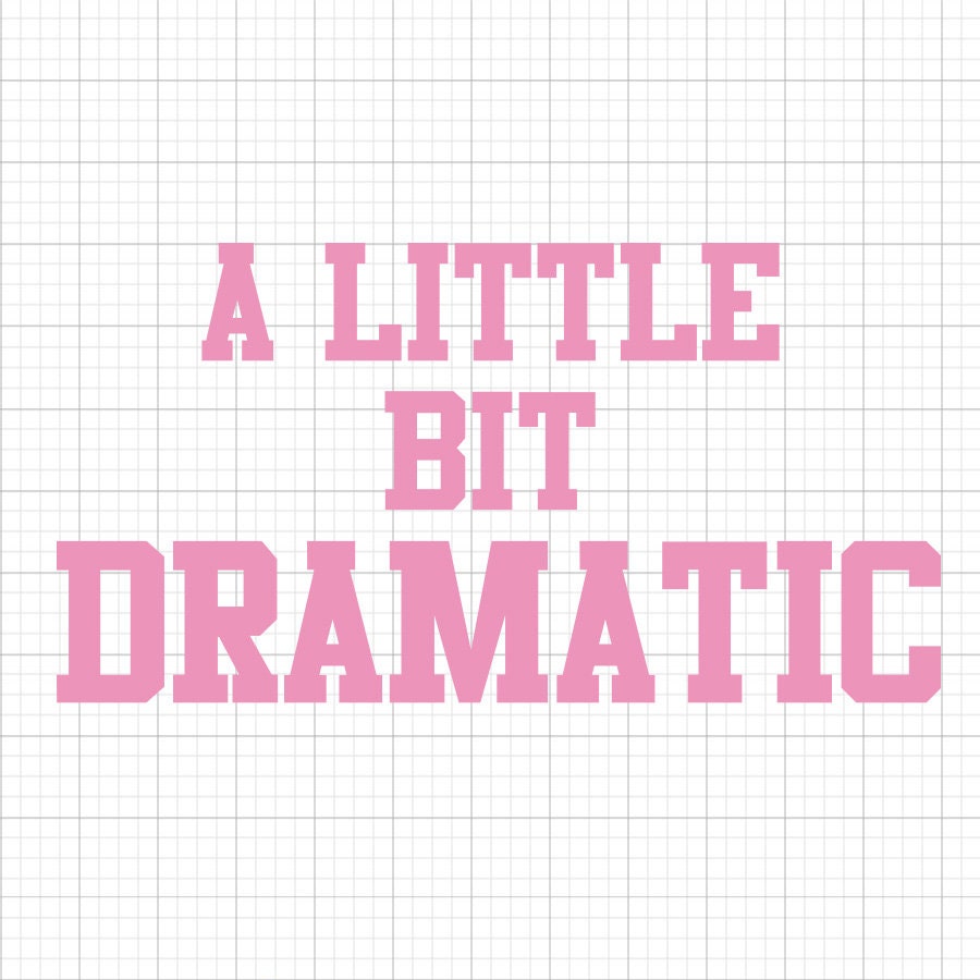 A Little Bit Dramatic Svg Saying