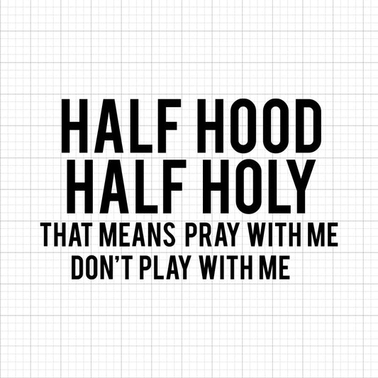 Half Hood Half Holy SVG Saying