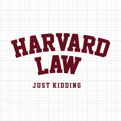 Harvard Law Just Kidding SVG Saying