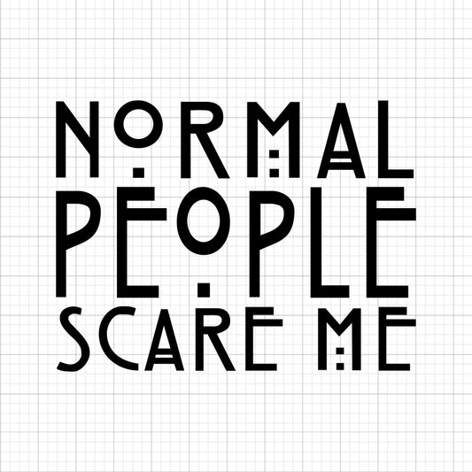 Normal People Scare Me SVG Saying