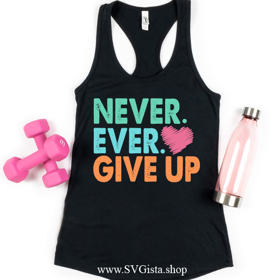 Never Ever Give Up SVG Saying