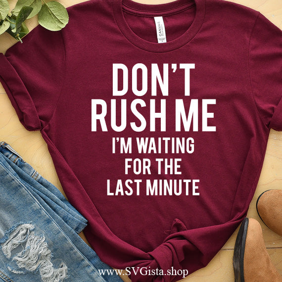 Don't Rush Me SVG Saying
