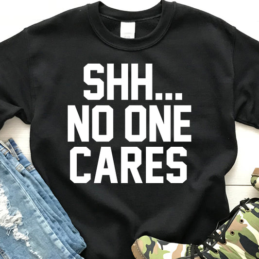 Shh No One Cares SVG Saying