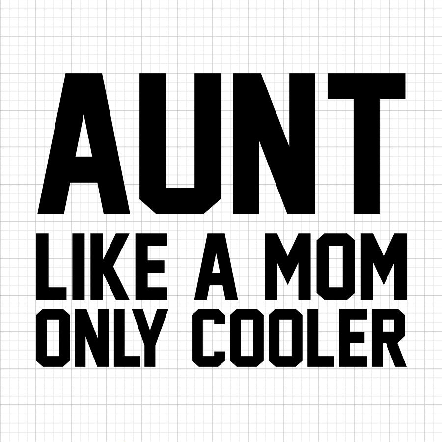 Aunt Like A Mom Only Cooler SVG Saying