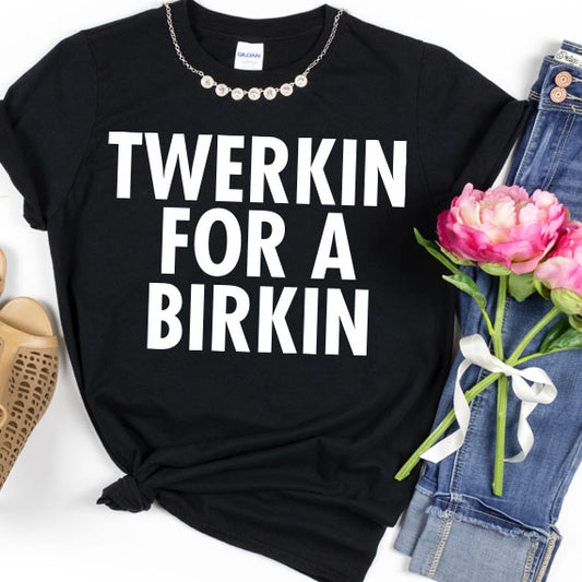 Twerkin For A Birkin SVG Saying