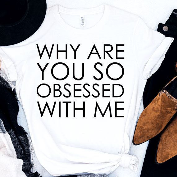 Why Are You So Obsessed With Me SVG Saying