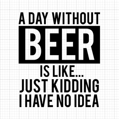 A Day Without Beer SVG Saying