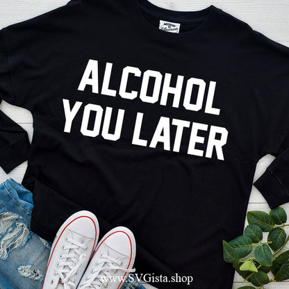 Alcohol You Later SVG Saying
