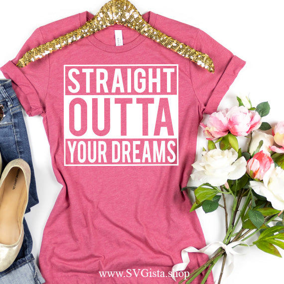 Straight Outta Your Dreams SVG Saying
