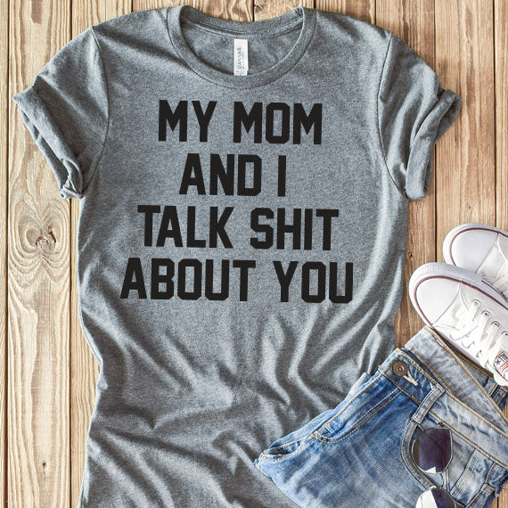 My Mom And I Talk Shit About You SVG Saying