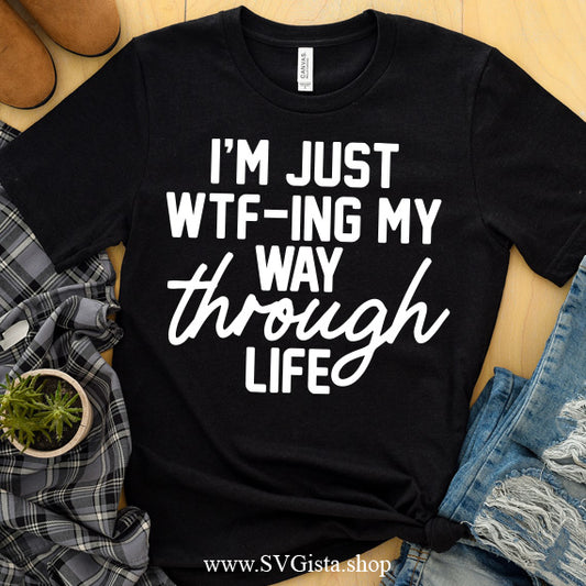 I'm Just WTF-ing My Way SVG Saying
