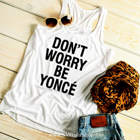 Don't Worry Be Yonce SVG Saying