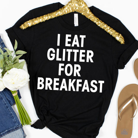I Eat Glitter For Breakfast SVG Saying