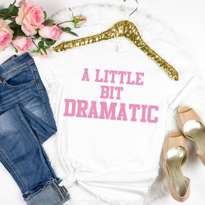 A Little Bit Dramatic Svg Saying