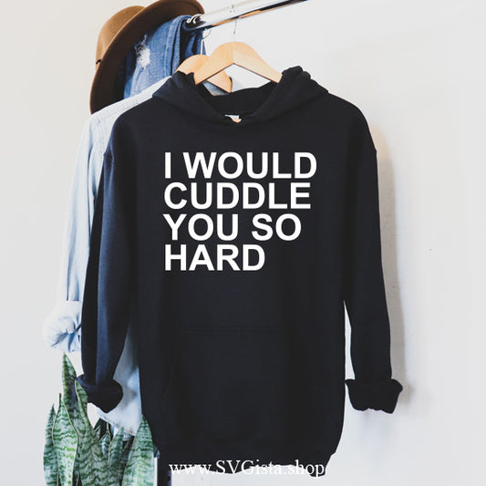 I Would Cuddle You SVG Saying