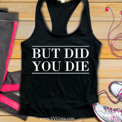 But Did You Die SVG Saying