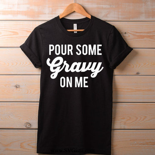 Pour Some Gravy On Me SVG Saying