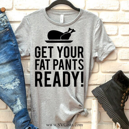 Get Your Fat Pants Ready SVG Saying