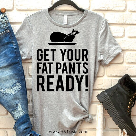 Get Your Fat Pants Ready SVG Saying