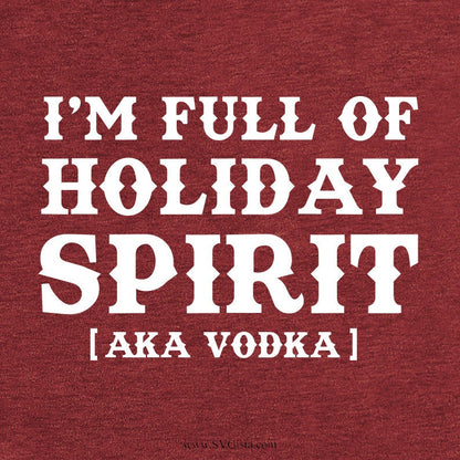I'm Full Of Holiday Spirit Vodka SVG Saying