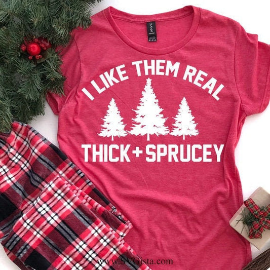 I Like Them Real Thick And Sprucey SVG Saying