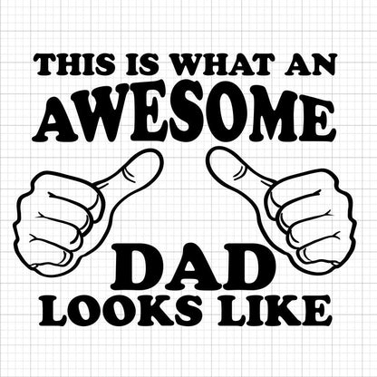 This Is What An Awesome Dad Looks Like SVG Saying