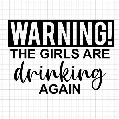 Warning The Girls Are Drinking Again SVG Saying