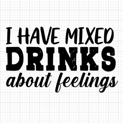 I Have Mixed Drinks About Feelings SVG Saying