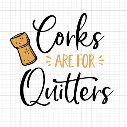 Corks Are For Quitters SVG Saying
