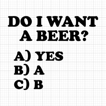 Do I Want A Beer SVG Saying