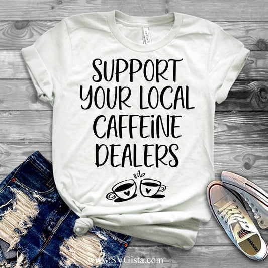 Support Your Local Caffeine Dealers SVG Saying