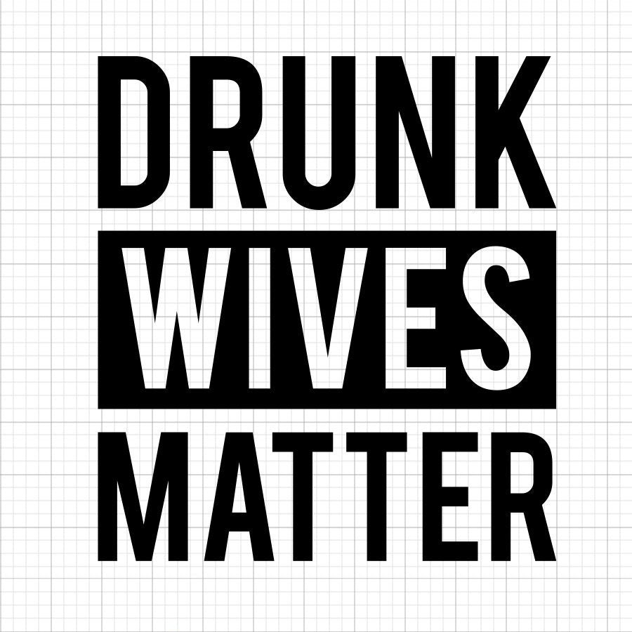 Drunk Wives Matter SVG Saying